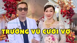 Ca sĩ hải ngoại Trường Vũ về VN Cưới Vợ lần 2 ở tuổi 61 - TIN GIẢI TRÍ