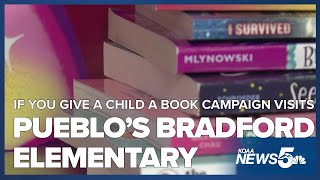 The 'If You Give a Child a Book' campaign heads to Bradford Elementary in Pueblo on Wednesday