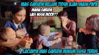 MAS GARUDA BELUM TIDUR LUCUNYA AJAK MAIN PAPA MAMA NABILA LAGI NGGAK MOOD.??