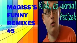 MAGISS'S FUNNY REMIXES #5 - Kluk, co ukradl řetízek :D