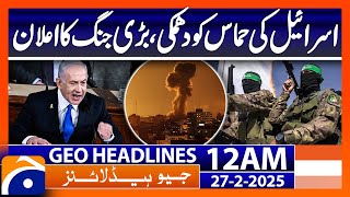 Israel's threat to Hamas, declaration of a big war | Geo News 12 AM Headlines (27th Feb 2025)