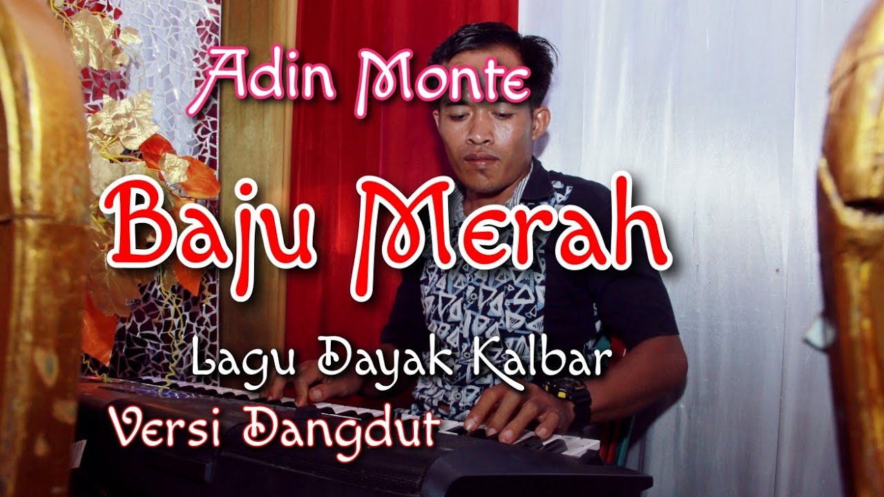 Lagu Dayak Kalbar Baju Merah Lagu Dayak Versi Dangdut Youtube Music