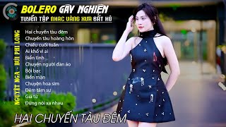 Bolero Gây Nghiện l Quán Cafe Thư Giãn ❖ HAI CHUYẾN TÀU ĐÊM ❖ Nguyệt Nga, Bùi Phi Long