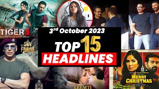 Top 15 Big News of Bollywood | 3rd October 2023 I Tiger 3, Akshay Kumar, Aamir Khan