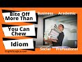 Bite Off More Than You Can Chew - Idiom | Learn English Idioms | Business and Everyday English