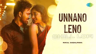 Unnano Leno - Chill Lofi | Aakasam Dhaati Vasthaava | Karthik | Nikul Sabalpara