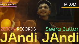Jandi Jandi 2 (Video): Seera Buttar | Mr.OM | Zeroin Records Productions | Latest Punjabi Songs 2023