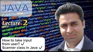 Lecture 2 - How to take input from user using Scanner - Java Made Simple - Complete Java Tutorial