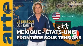 Mexique-États-Unis : une frontière sous tensions - Le dessous des cartes - L'essentiel | ARTE