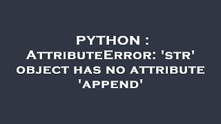 PYTHON : AttributeError: 'str' object has no attribute 'append'