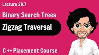 Zig Zag Traversal Binary Search Tree | C++ Placement Course | Lecture 28.7