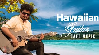 HAWAIIAN GUITAR MUSIC - Happy Cafe Music -Relaxing Instrumental Music For Stress Relief, Study, Work