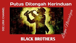 Putus Ditengah Kerinduan - Black Brothers