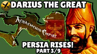 DARIUS THE GREAT - PERSIA RISES PART 3 - ACHAEMENID PERSIAN EMPIRE