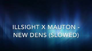 ILLSIGHT X MAUTON - NEW DENS (SLOWED)