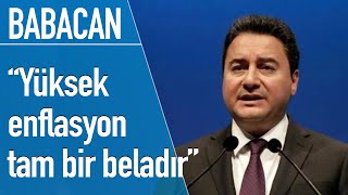 Ali Babacan: Ekonomide yüksek enflasyon tam bir beladır