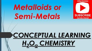 Metalloids or Semi-Metals