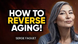 REVERSE AGING: How TO SLOW DOWN AGING And Increase Longevity | Serge Faguet