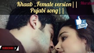 Khaab, khaab Female version || Punjabi song.