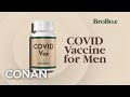 BroBox Is Releasing A COVID Vaccine For Men | CONAN on TBS