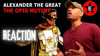 Army Veteran Reacts to- Alexander the Great & The Opis Mutiny