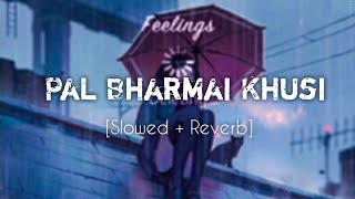 Pal Bharmai Khusi [Slowed+Reverb] | Saugat Chaudhary