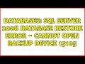 Databases: SQL Server 2008 Database Restore Error - Cannot open backup device 15105 (2 Solutions!!)