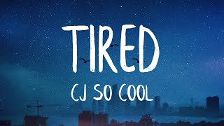 CJ SO COOL - Tired (Lyrics) (Best Version) | I'm tired of the liars I'm tired of the games