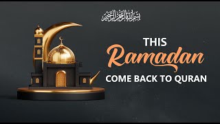 This Ramadan Come Back To Quran