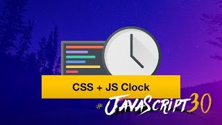 We build a CSS + JS Clock in Vanilla JS — #JavaScript30 2/30