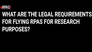 WHAT ARE THE LEGAL REQUIREMENTS FOR FLYING RPAS FOR RESEARCH PURPOSES?