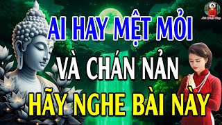 KHI MỆT MỎI CHÁN NẢN HÃY NGHE 1 Lần Sẽ Vượt Qua Khổ Đau Để Có HẠNH PHÚC - Lời Phật Dạy