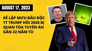 #1409 17AUG23 | GẦN 22 NĂM TÙ CHO KẺ ÂM MƯU HẠ ĐỘC TT TRUMP!