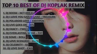 TOP 10 BEST OF DJ KOPLAK REMIX | KPOP FULL BASS REMIX | TIK TOK VIRAL 2022