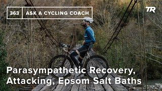 Parasympathetic Recovery, Attacking, Epsom Salt Baths, and More  – Ask a Cycling Coach 363