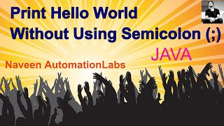 Interview Question: Print Hello World without using semi colon (;) in Java