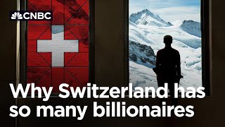 Why is Switzerland home to so many billionaires?