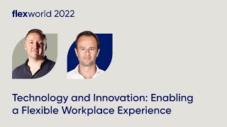 Technology and Innovation: Enabling a flexible workplace experience