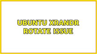 Ubuntu xrandr rotate issue