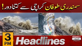 𝐍𝐞𝐰𝐬 𝐇𝐞𝐚𝐝𝐥𝐢𝐧𝐞𝐬 𝟑 𝐏𝐌 | Karachi Biparjoy Cyclone Update | Weather Forecast | Sea Strom Alert