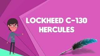 What is Lockheed C-130 Hercules?, Explain Lockheed C-130 Hercules, Define Lockheed C-130 Hercules