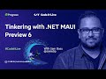 dotNET Dev Show: Tinkering with .NET MAUI Preview 6 & Starting App Migrations