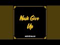 Nuh Give Up