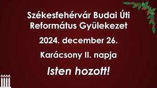 Karácsony II. napi istentisztelet - 2024-12-26