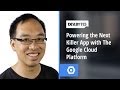 DevBytes - Powering the next killer app with the Google Cloud Platform