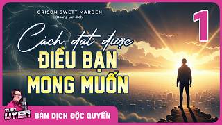 [Sách nói] Cách Đạt Được Điều Bạn Mong Muốn - Tập 1 | Orison Swett Marden