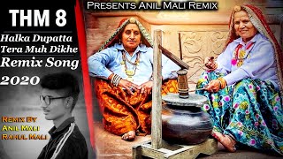 Remix Halka Dupatta Tera Muh Dikhe | THM 8 REMIX - Gurmeet Bhadana,  ( ANIL MALI REMIX )