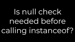 Python :Is null check needed before calling instanceof?(5solution)