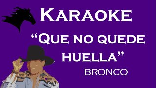 Que No Quede Huella - Karaoke Estilo Bronco