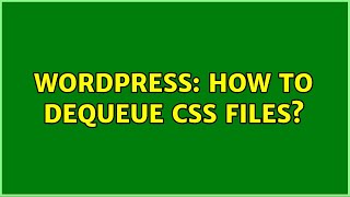 Wordpress: How to dequeue css files? (2 Solutions!!)